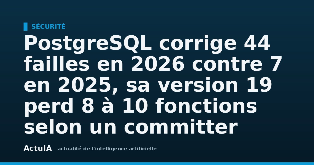 PostgreSQL corrige 44 failles en 2026 contre 7 en 2025, sa version 19 perd 8 à 10 fonctions selon un committer