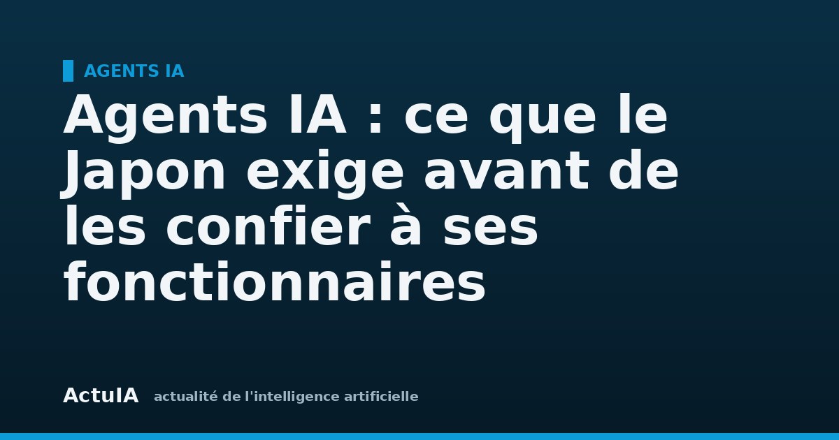 Agents IA : ce que le Japon exige avant de les confier à ses fonctionnaires