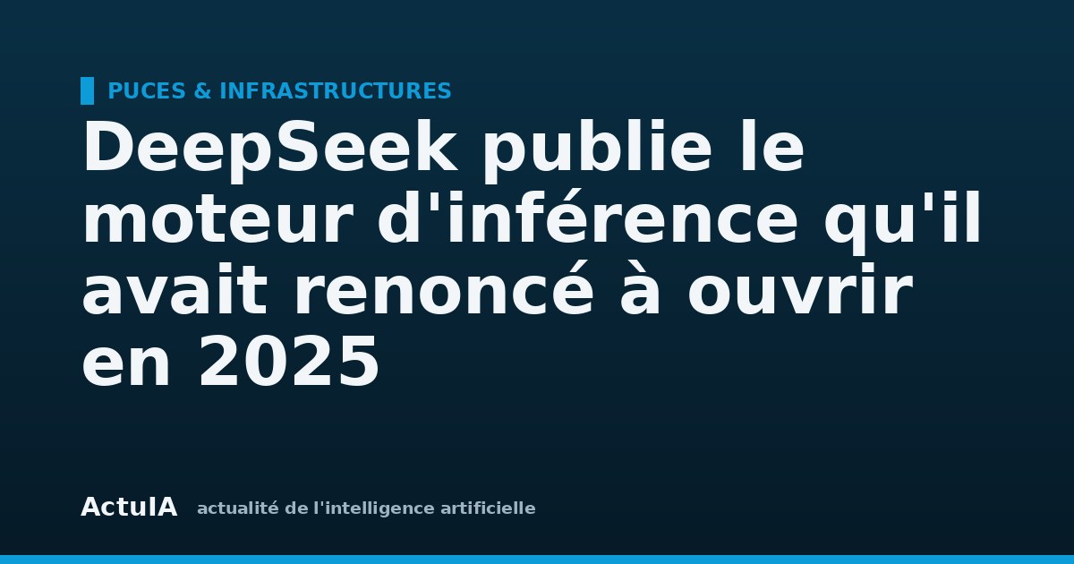 DeepSeek publie le moteur d'inférence qu'il avait renoncé à ouvrir en 2025