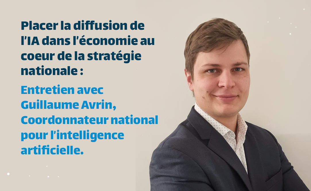 Guillaume Avrin : Pourquoi faut-il placer la diffusion de l’IA dans l’économie au cœur de la stratégie nationale en IA ?