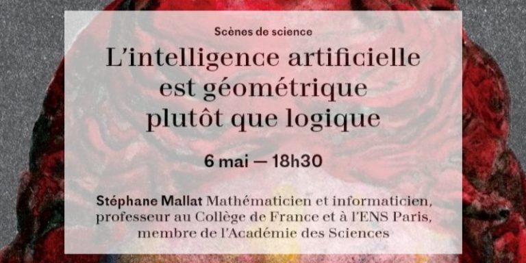 Conférence “L’intelligence artificielle est géométrique plutôt que logique” de Stéphane Mallat le 6 mai 2018