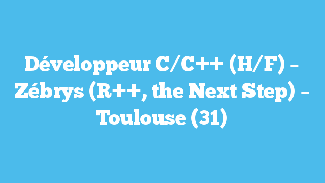 Développeur C/C++ (H/F) – Zébrys (R++, the Next Step) – Toulouse (31)