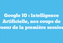 Google IO : Intelligence Artificielle, nos coups de coeur de la première session