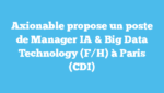 Axionable propose un poste de Manager IA & Big Data Technology (F/H) à Paris (CDI)