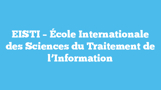 EISTI – École Internationale des Sciences du Traitement de l’Information