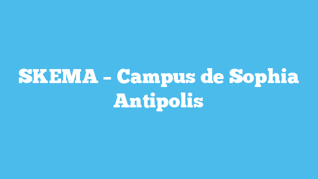 SKEMA – Campus de Sophia Antipolis