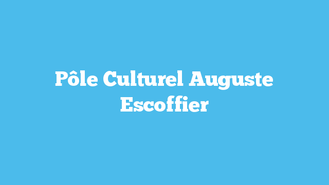 Pôle Culturel Auguste Escoffier