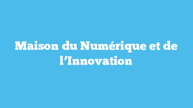 Maison du Numérique et de l’Innovation