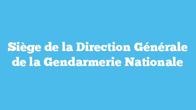 Siège de la Direction Générale de la Gendarmerie Nationale