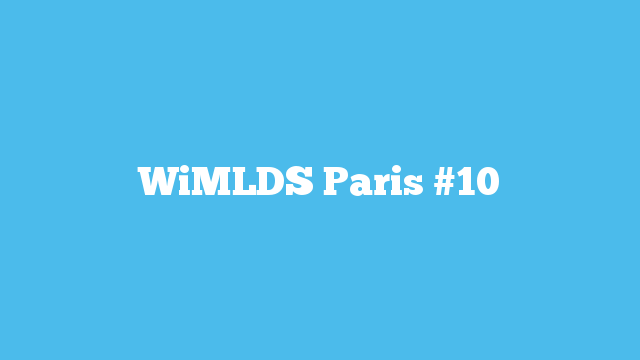 WiMLDS Paris #10