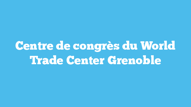 Centre de congrès du World Trade Center Grenoble