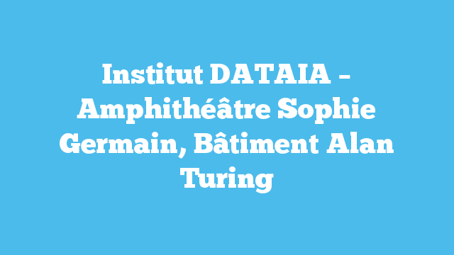 Institut DATAIA – Amphithéâtre Sophie Germain, Bâtiment Alan Turing