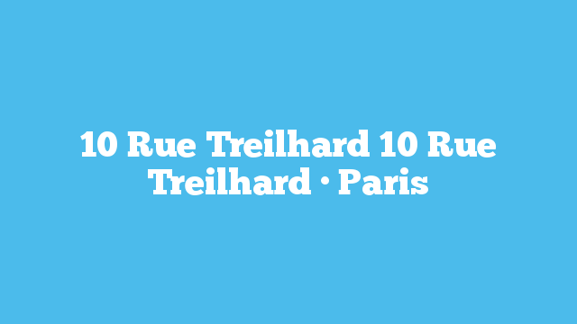 10 Rue Treilhard  10 Rue Treilhard · Paris