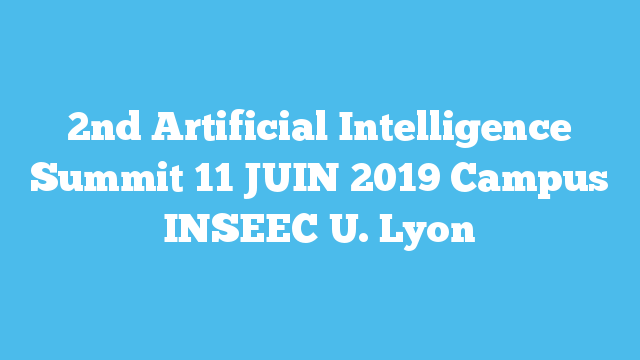 2nd Artificial Intelligence Summit 11 JUIN 2019 Campus INSEEC U. Lyon