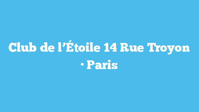 Club de l’Étoile  14 Rue Troyon · Paris
