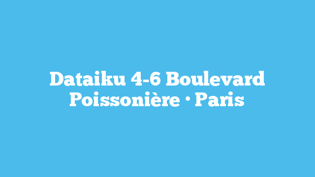 Dataiku  4-6 Boulevard Poissonière · Paris