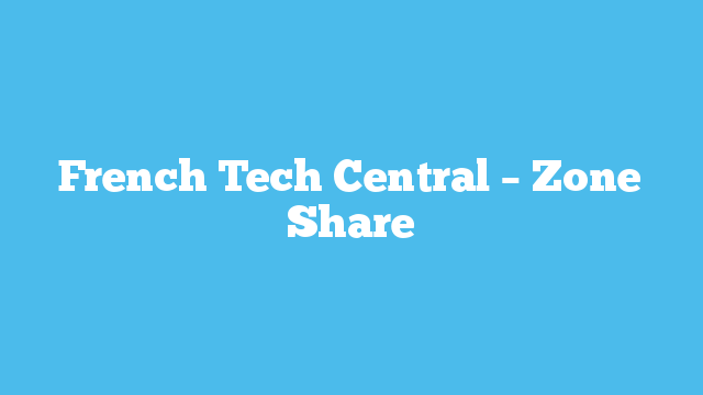French Tech Central – Zone Share