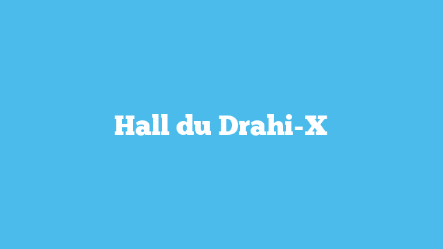 Hall du Drahi-X