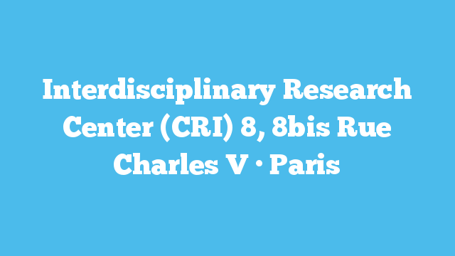 Interdisciplinary Research Center (CRI)  8, 8bis Rue Charles V · Paris