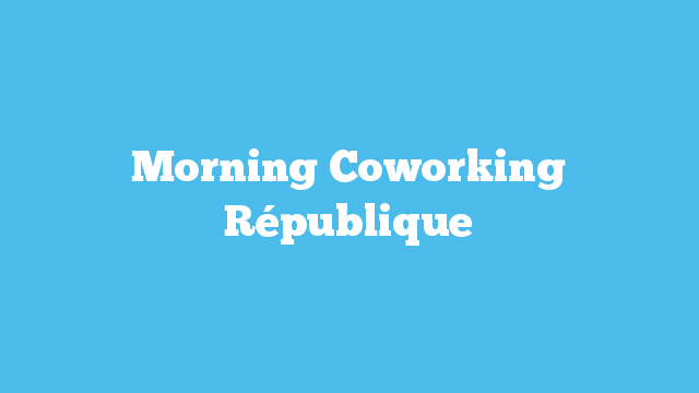 Morning Coworking République