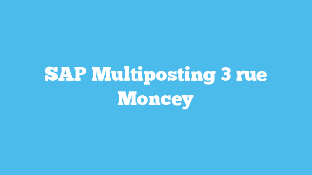 SAP Multiposting  3 rue Moncey