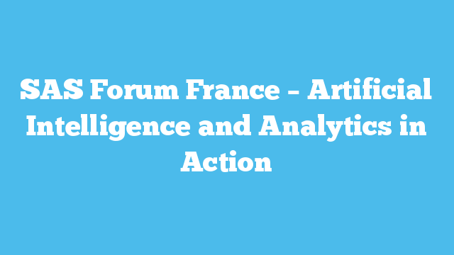 SAS Forum France – Artificial Intelligence and Analytics in Action