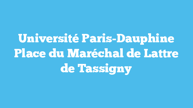 Université Paris-Dauphine  Place du Maréchal de Lattre de Tassigny