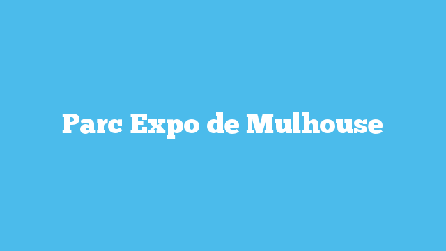 Parc Expo de Mulhouse