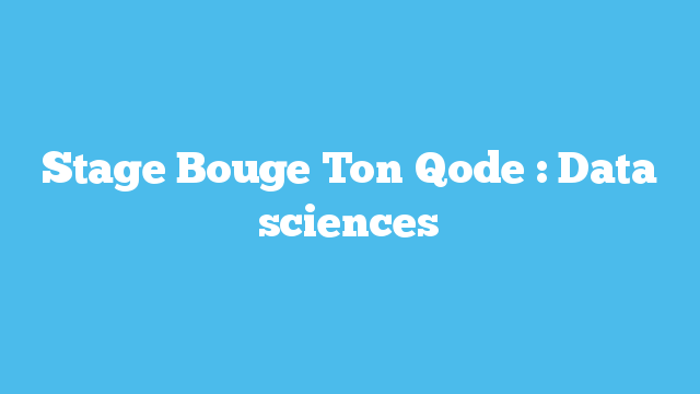 Stage Bouge Ton Qode : Data sciences