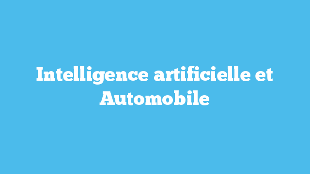 Intelligence artificielle et automobile