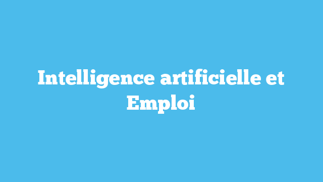 Intelligence artificielle et emploi
