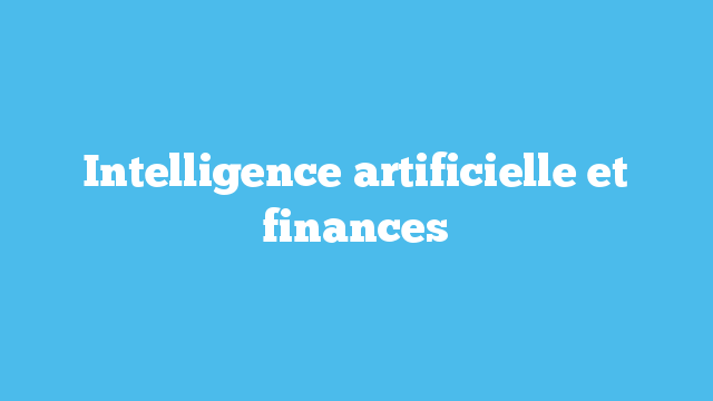Intelligence artificielle et finances