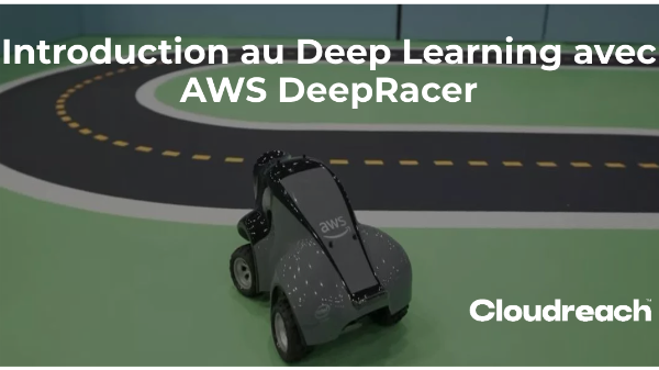 Cloud Experts Paris Meetup : AWS Best Practices – Introduction au Deep Learning avec DeepRacer