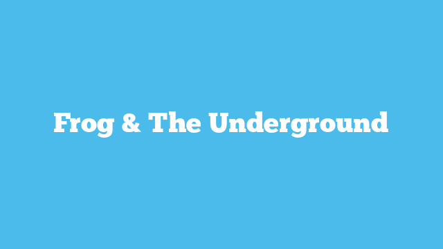 Frog & The Underground