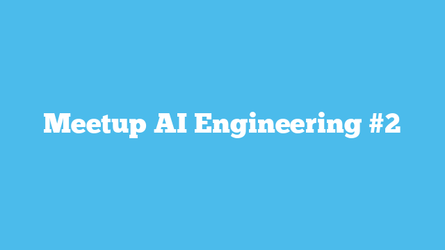 Meetup AI Engineering #2