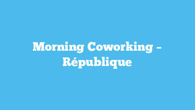 Morning Coworking – République