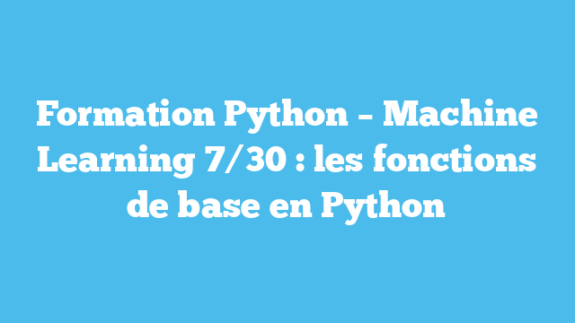 7 – les fonctions de base en Python