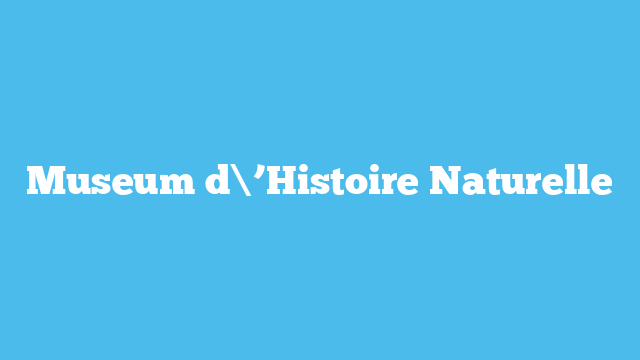 Museum d\’Histoire Naturelle