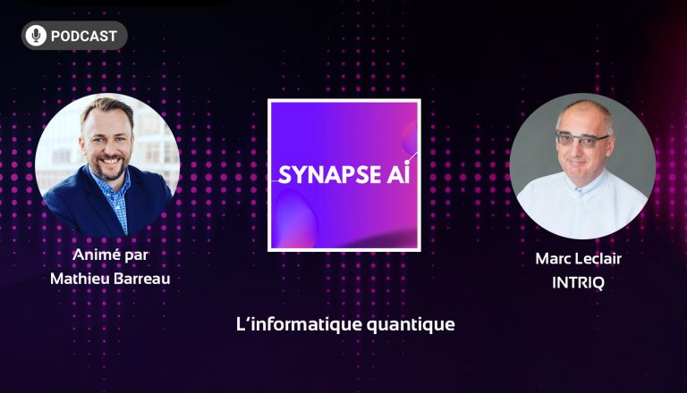 Podcast Synapse AI N°6 : Marc Leclair, coordonnateur de l’Institut transdisciplinaire d’information quantique – INTRIQ