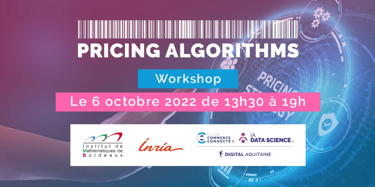 Digital Aquitaine, IMB and INRIA organize on October 6th 2022 a Workshop entitled “Pricing Algorithms
